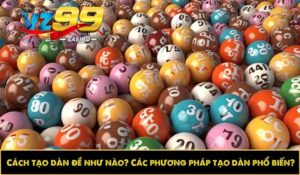 Cách tạo dàn đề như nào? Các phương pháp tạo dàn phổ biến?