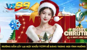 Hướng dẫn lấy lại mật khẩu VZ99 dễ dàng trong mọi tình huống